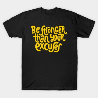 Be Stronger Than Your Excuses - Positive Motivational Quotes (Yellow) T-Shirt